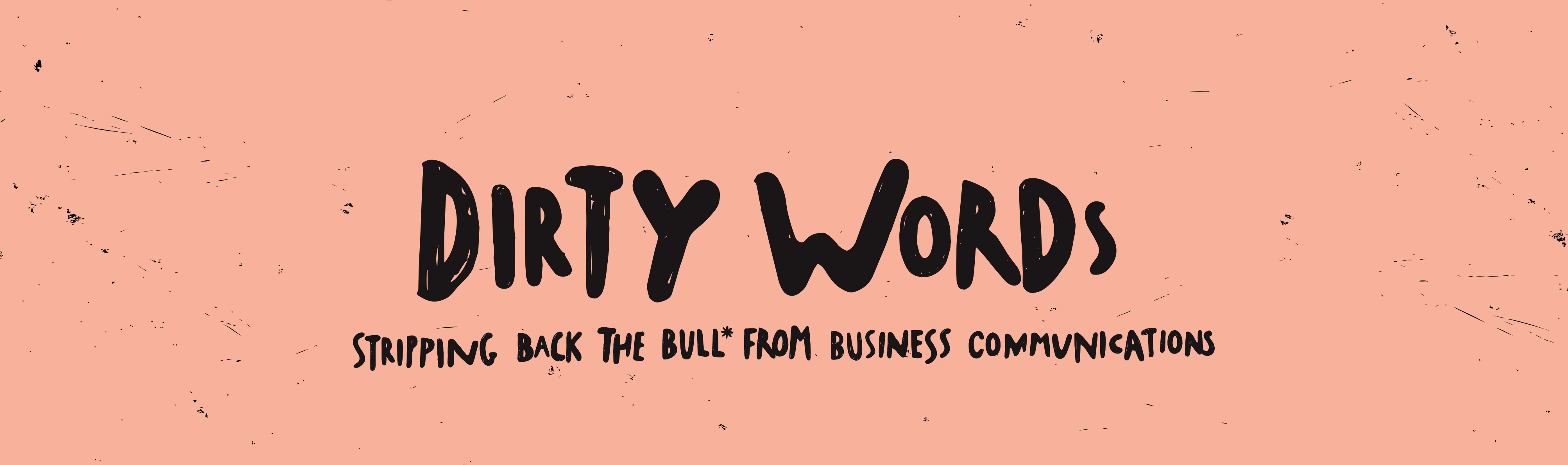 Dirty Words. Stripping Back the Bull* From Business Communications